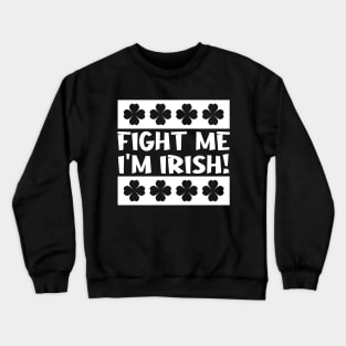 Fight Me I'm Irish Crewneck Sweatshirt